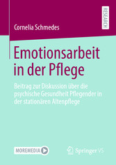 Emotionsarbeit in der Pflege - Beitrag zur Diskussion über die psychische Gesundheit Pflegender in der stationären Altenpflege